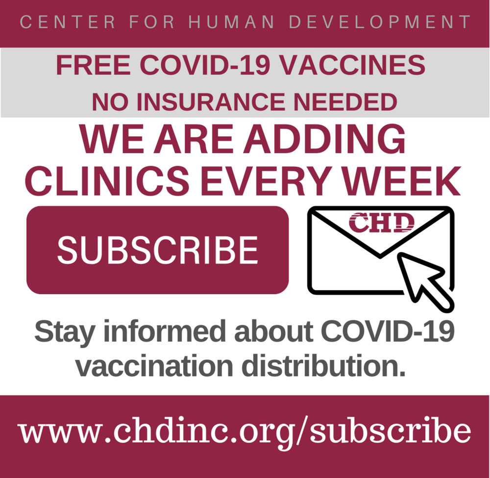 Center for Human Development Free Covid-19 Vaccines No insurance needed. We are adding clinics every week. Subscribe. Stay informed about COVID-10 vaccination distribution. www.chdinc.org/subscribe