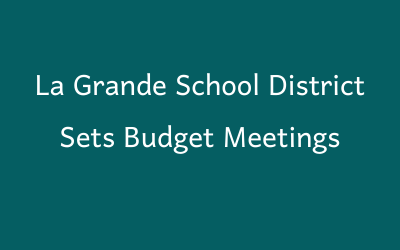La Grande School District Sets Budget Meetings 5.17.21