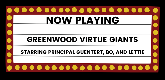 Marquee with "Now Playing. Greenwood Virtue Giants Starring Principal Guentert, Bo, and  Lettie"