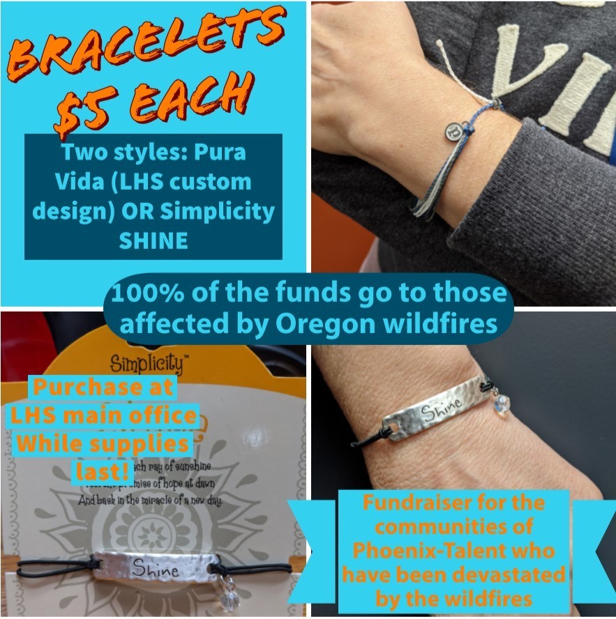 Braceltes$5 each.  Two styles.  100% of the funds go to those affected by Oregon wildfires.  Purchase at LHS main office while supplies last.