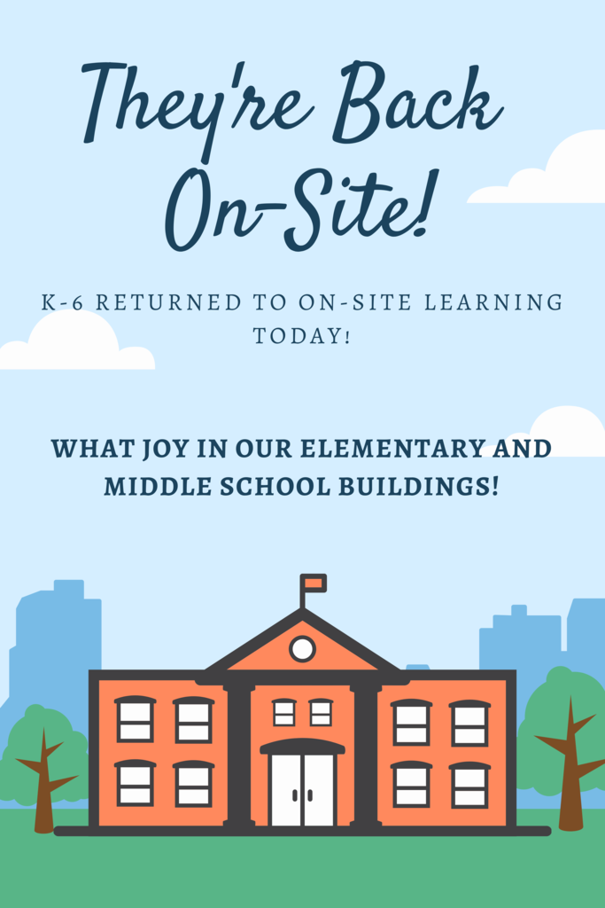 Drawing of school with, "They're back on-site! K-6 returned to on-site learning today! What joy in our elementary and middle school buildings!
