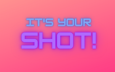 It's your shot!