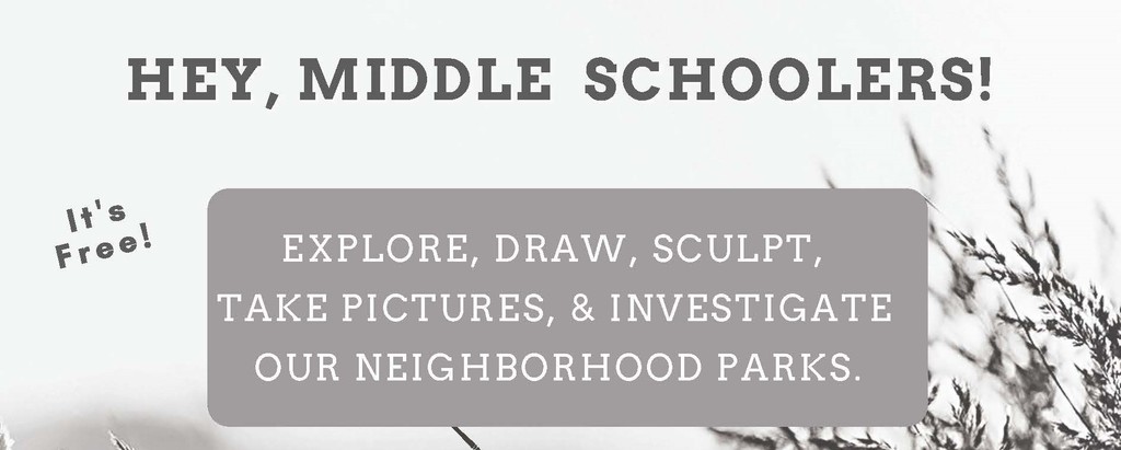 Hey, Middle Schoolers! It's free! Explore, draw, scultp, take pictures, and investigate our neighborhood parks. Discover After School Sponsored by Art Center East and La Grande Parks and Recreation