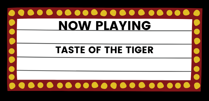 Marquee that says, "Now Playing. Taste of the Tiger"