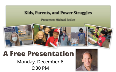 Kids, Parents and Power Struggles. Presenter: Michael Sedler. A Free Presentation Monday, December 6 6:30 PM