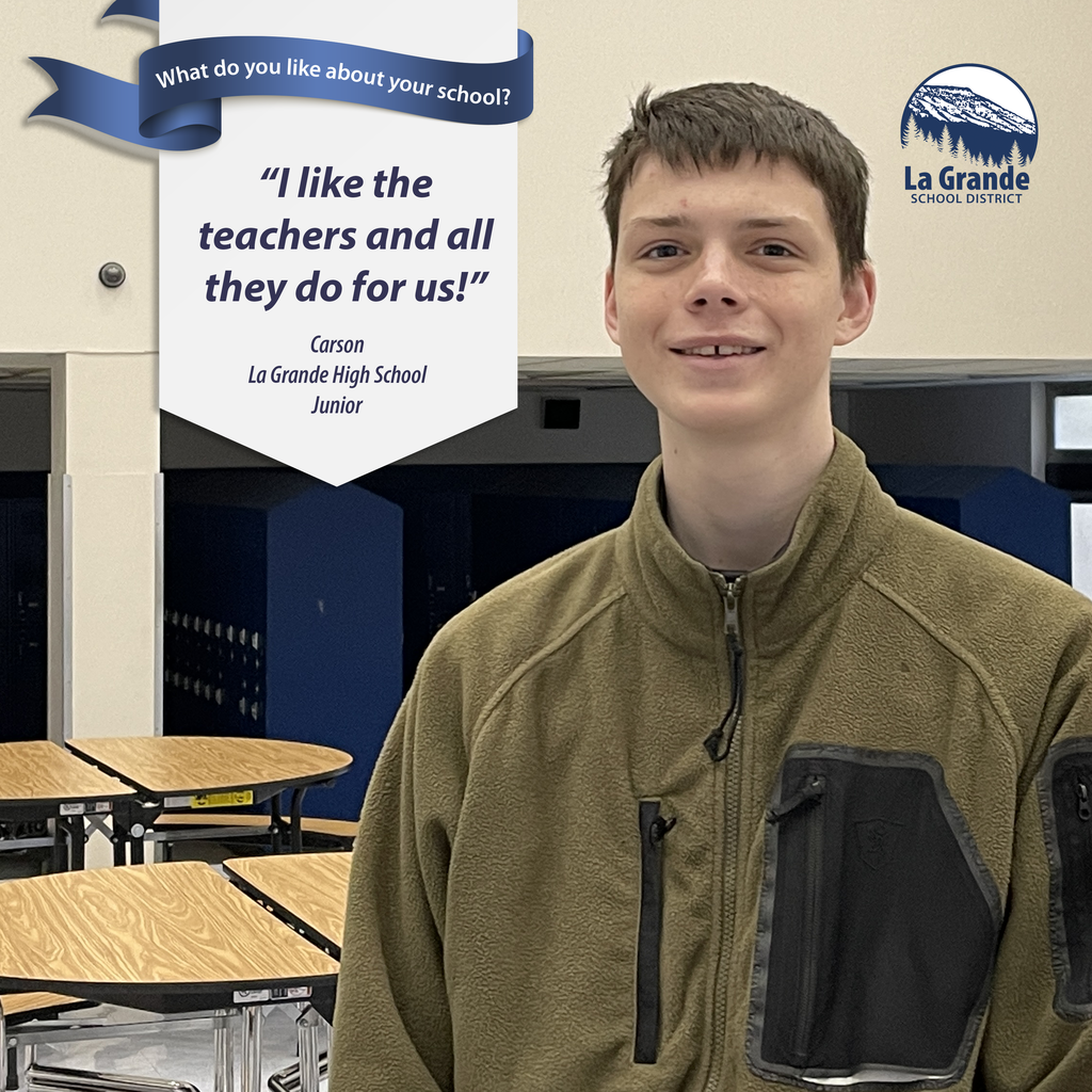 What do you like about your school? "I like the teachers and all they do for us!" La Grande School District
