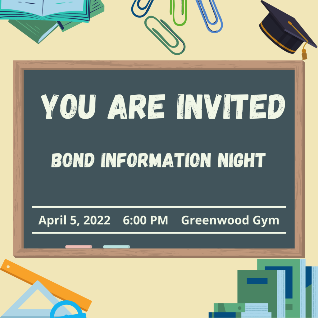 You are invited! Bond Information Night April 5, 2022 6:00 PM Greenwood Gym