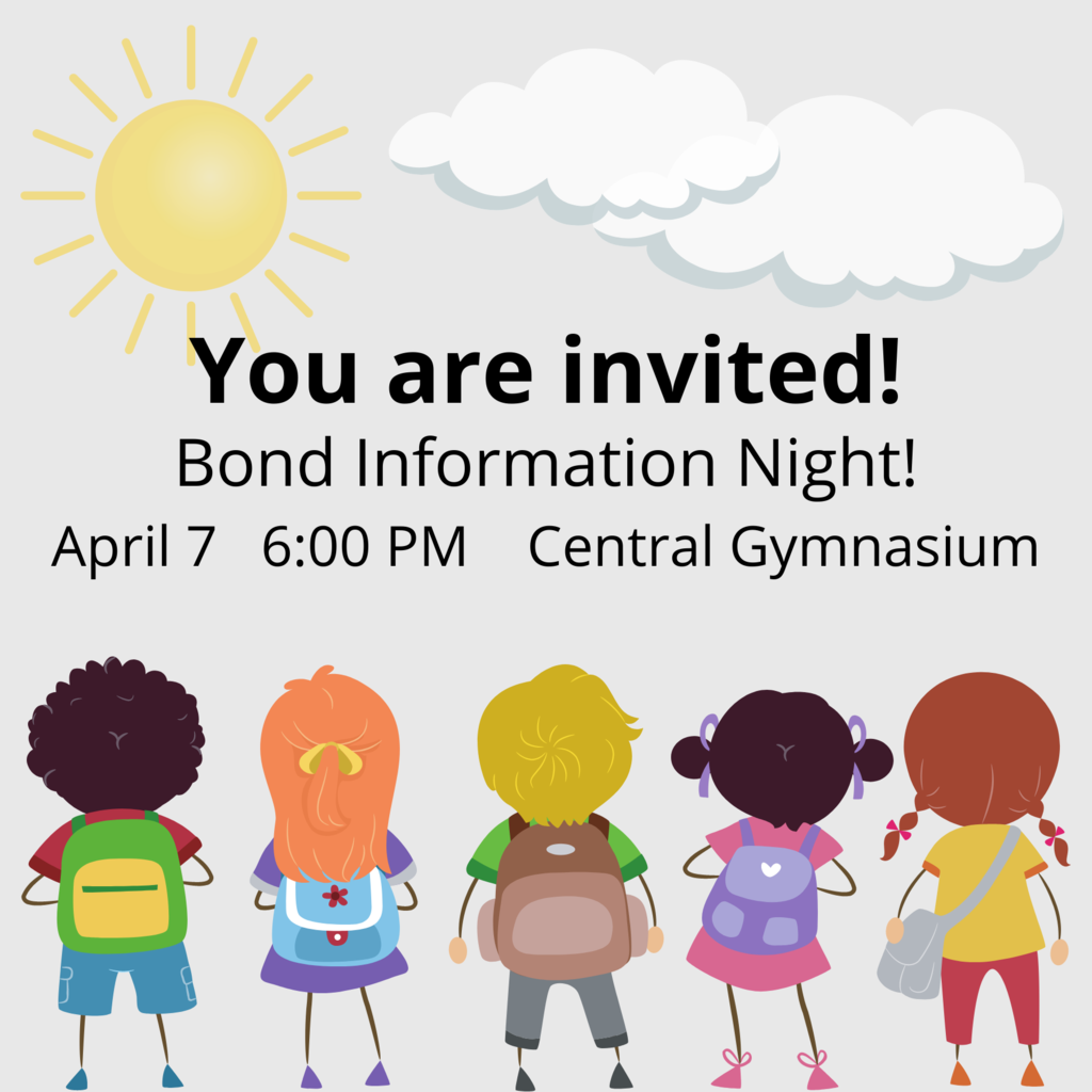 You are invited! Bond Information Night April 7, 2022 6:00 PM Central Gym