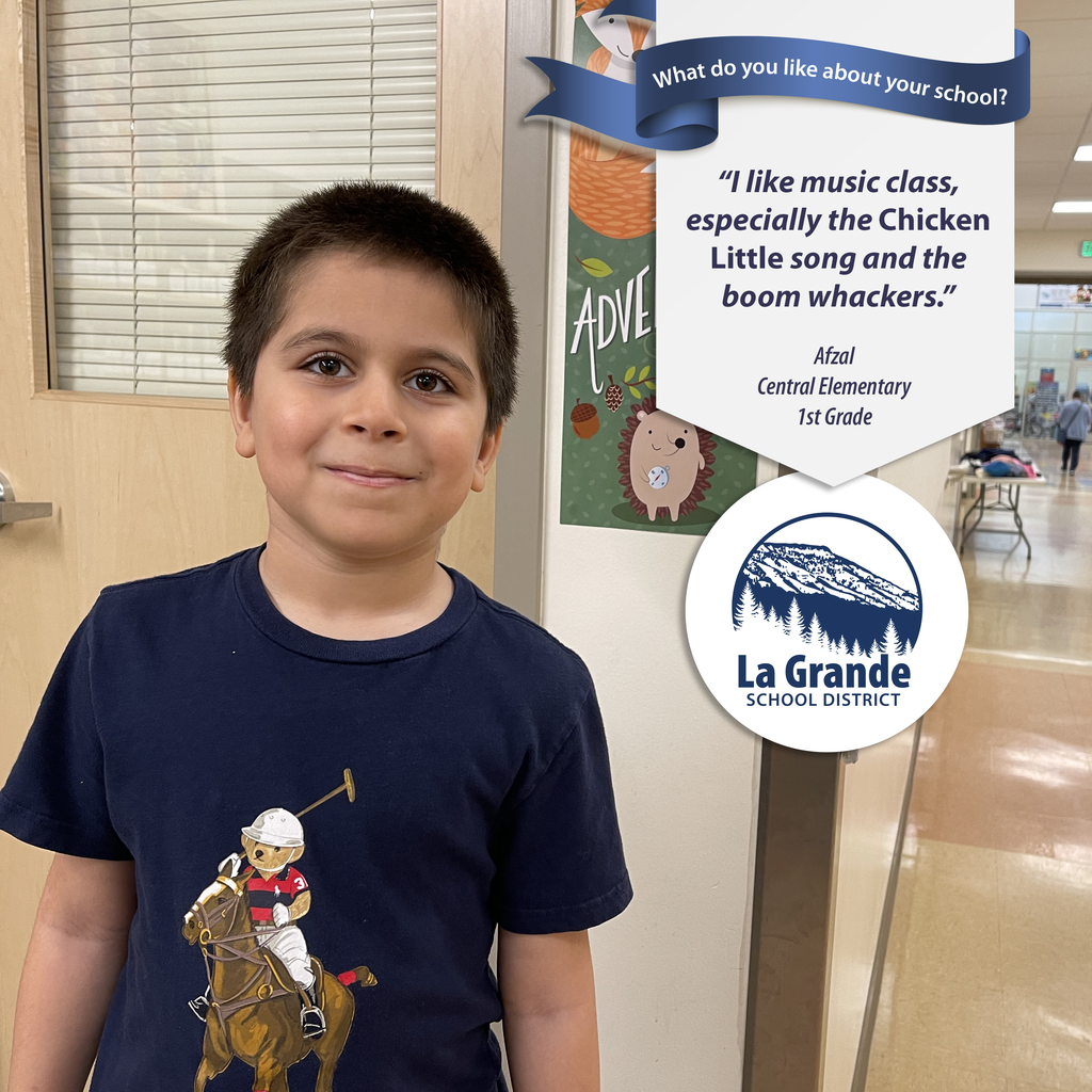 What do you like about your school? "I like music class, especially the Chicken Little song and the boom whackers." La Grande School District