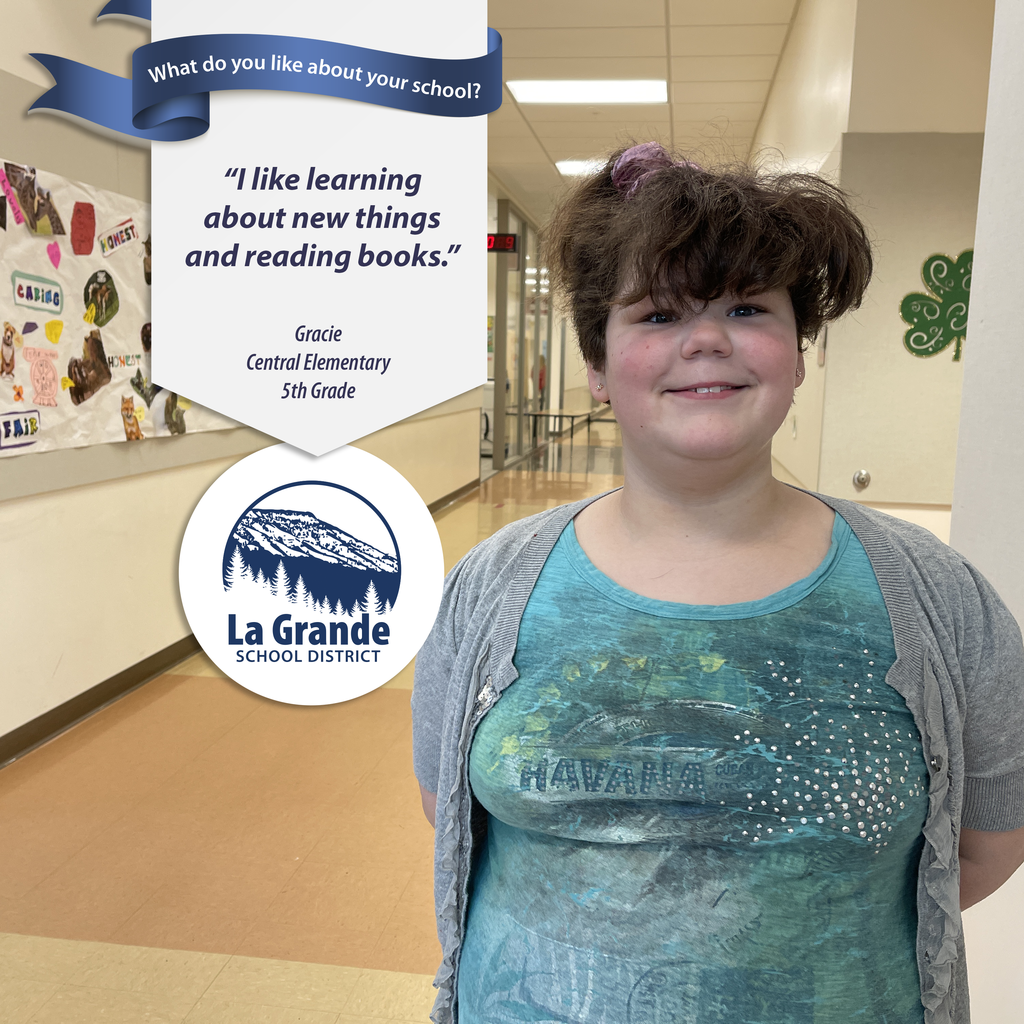 What do you like about your school? "I like learning new things and reading books." La Grande School District