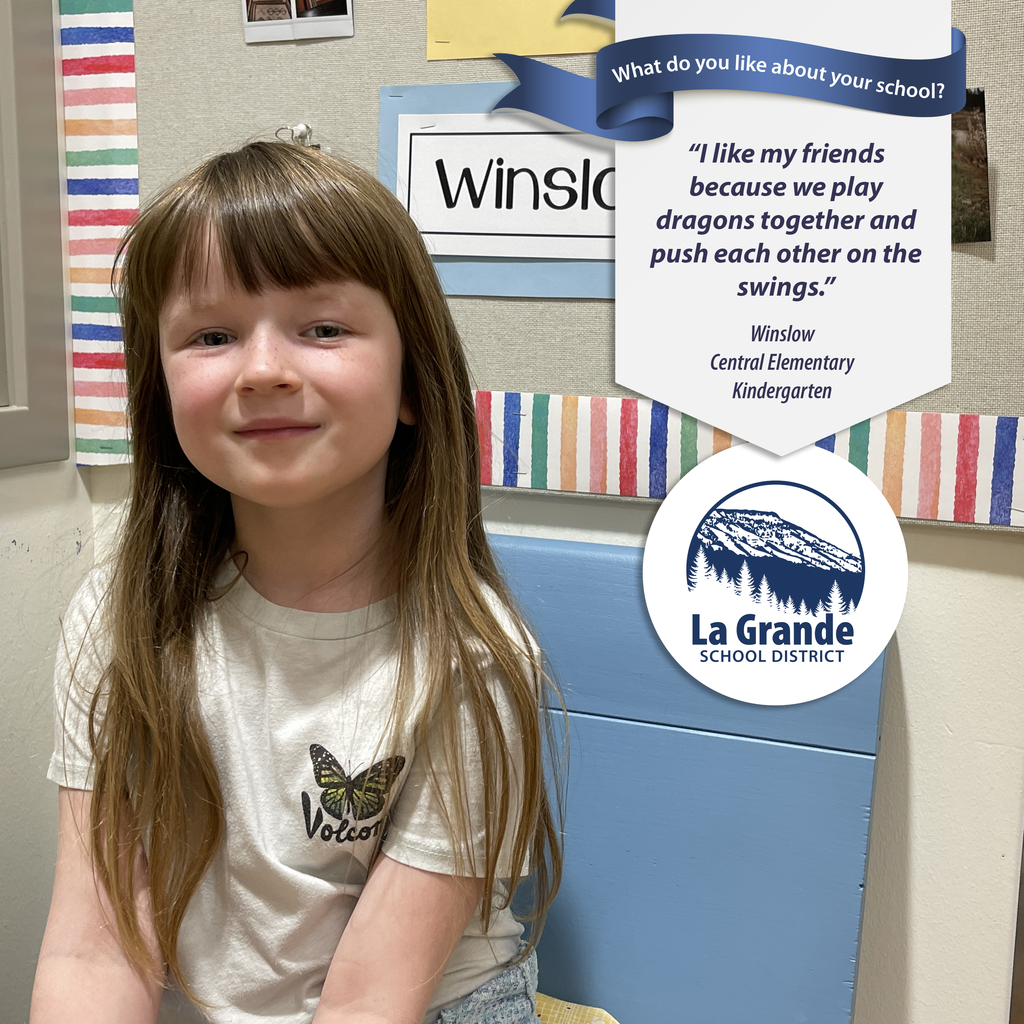 What do you like about your school? "I like my friends because we play dragons together and push each other on the swings." La Grande School District