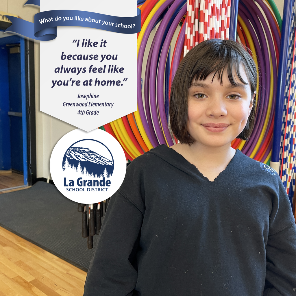 What do you like about your school? "I like it because you always feel like you're at home." La Grande School District
