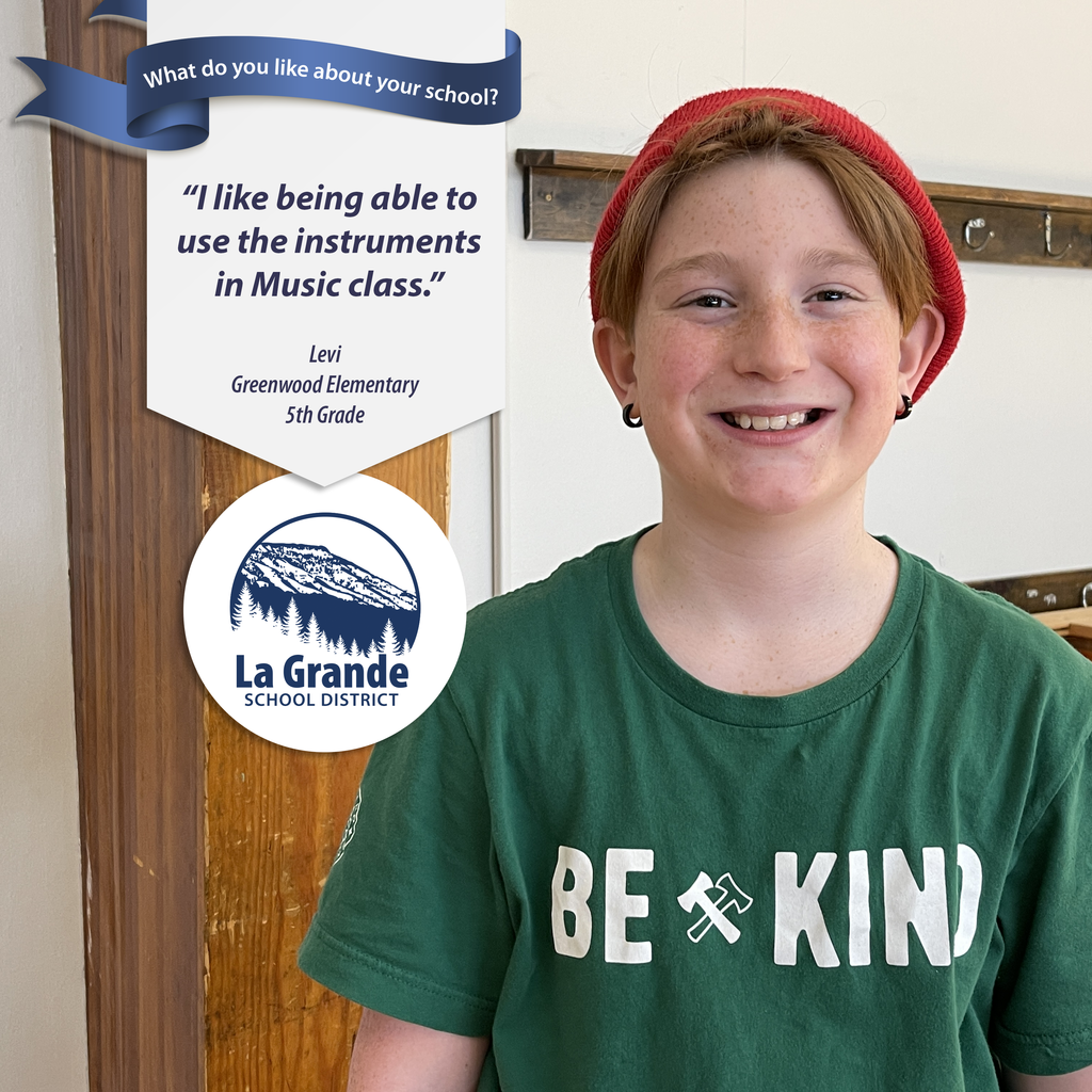 What do you like about your school? "I like being able to use the instruments in Music class." La Grande School District