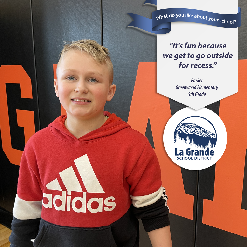 What do you like about your school? "It's fun because we get to go outside for recess." La Grande School District