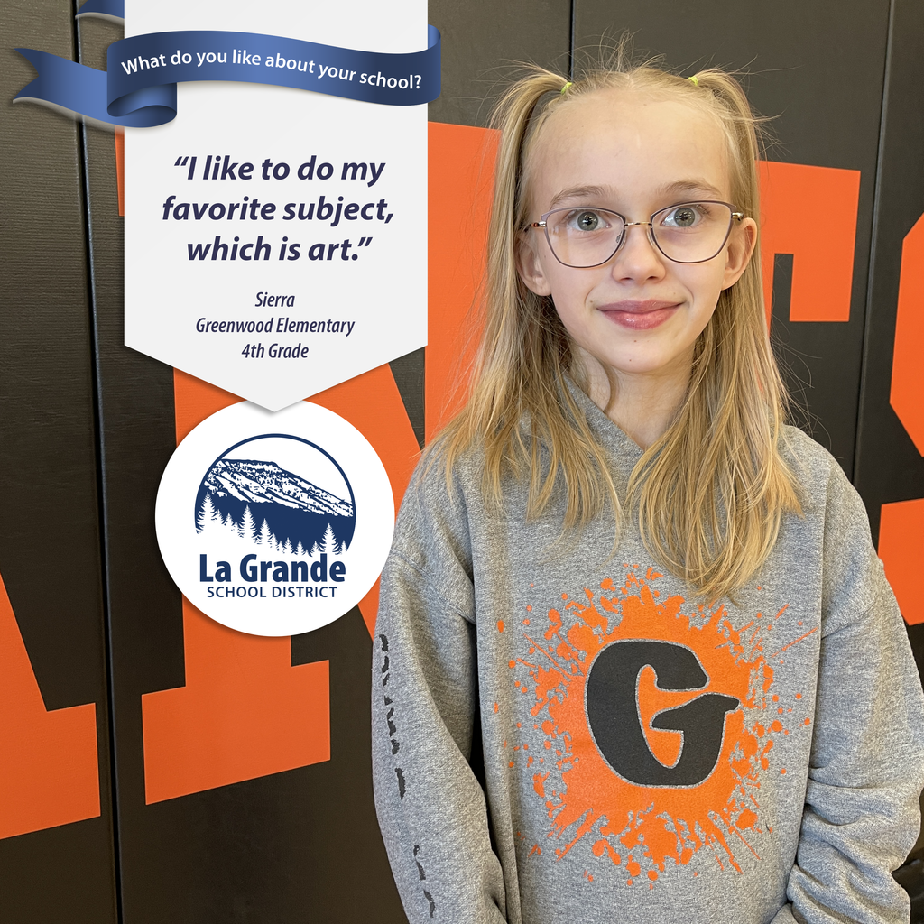 What do you like about your school? "I like to do my favorite subject, which is art." La Grande School District