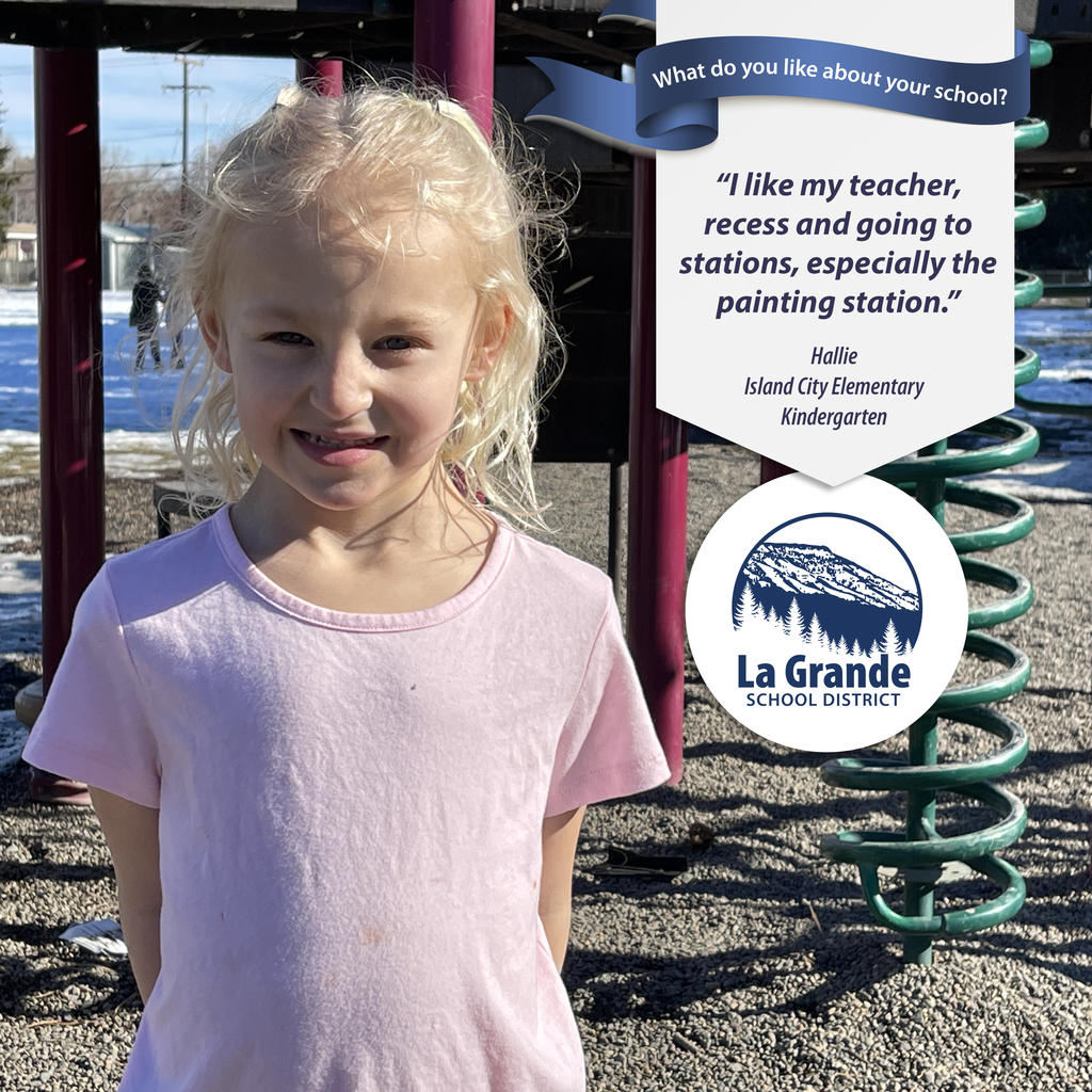 What do you like about your school? "I like my teachers, recess and going to stations, especially the painting station." La Grande School District