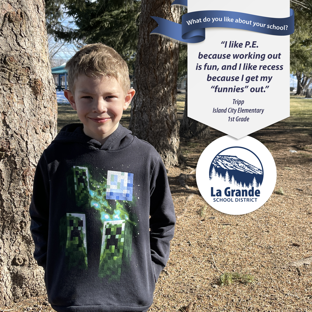 What do you like about your school? "I like P.E. because working out is fun and I like recess because I get my 'funnies' out." La Grande School District