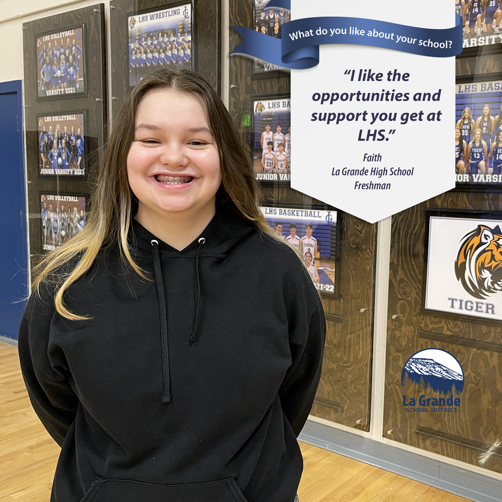 What do you like about your school? "I like the opportunities and support you get at LHS." La Grande School District