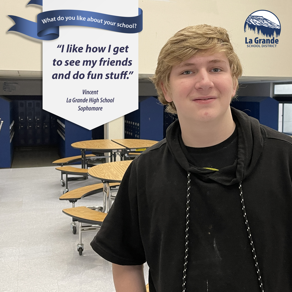What do you like about your school? "I like how I get to see my friends and do fun stuff." La Grande School District