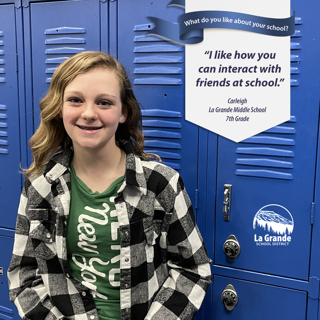 What do you like about your school? "I like how you can interact with friends at school." La Grande School District