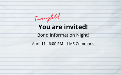 Tonight! You are invtied! Bond Information Night! Paril 11 6:00 PM LMS Commons