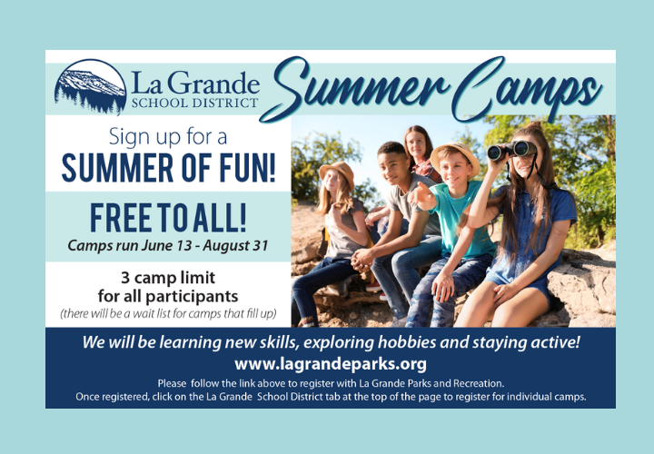 La Grande School District Summer Camps. Sign up for a summer of fun! Free to all! Camps run June 13-August 31. 3 camp limit for all participants. www.lagrandeparks.org