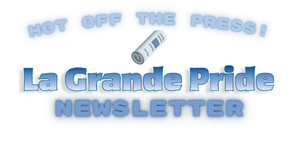 Hot off the press! La Grande Pride Newsletter