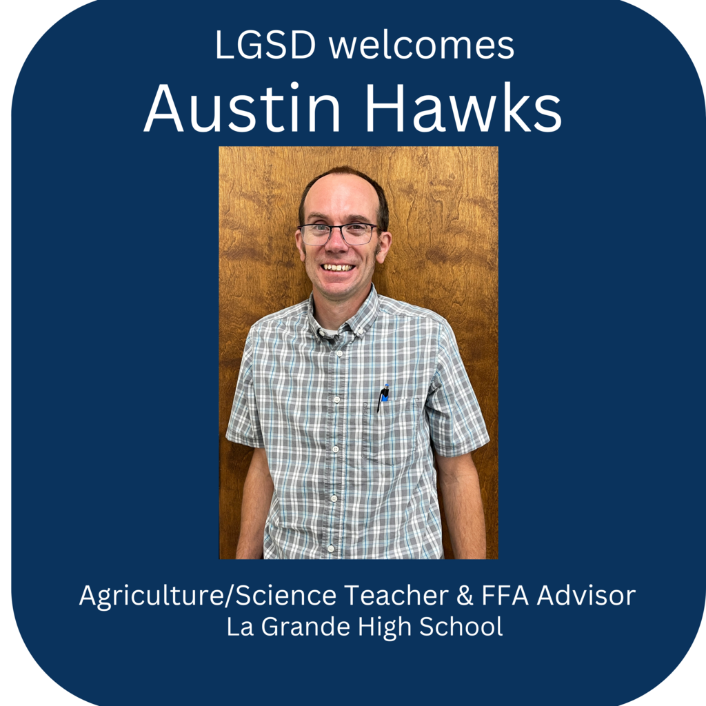 LGSD welcomes Austin Hawks new Agriculture/Science Teacher and FFA Advisor at La Grande High School