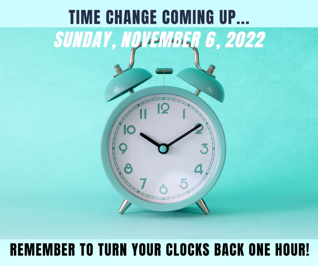 Remember to set your clocks back one hour on Sunday, November 6, 2022!