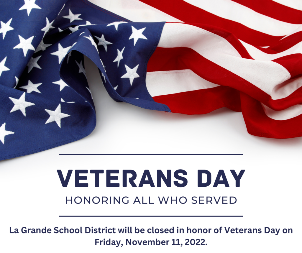 La Grande School District will be closed in honor of Veterans Day on Friday, November 11, 2022.