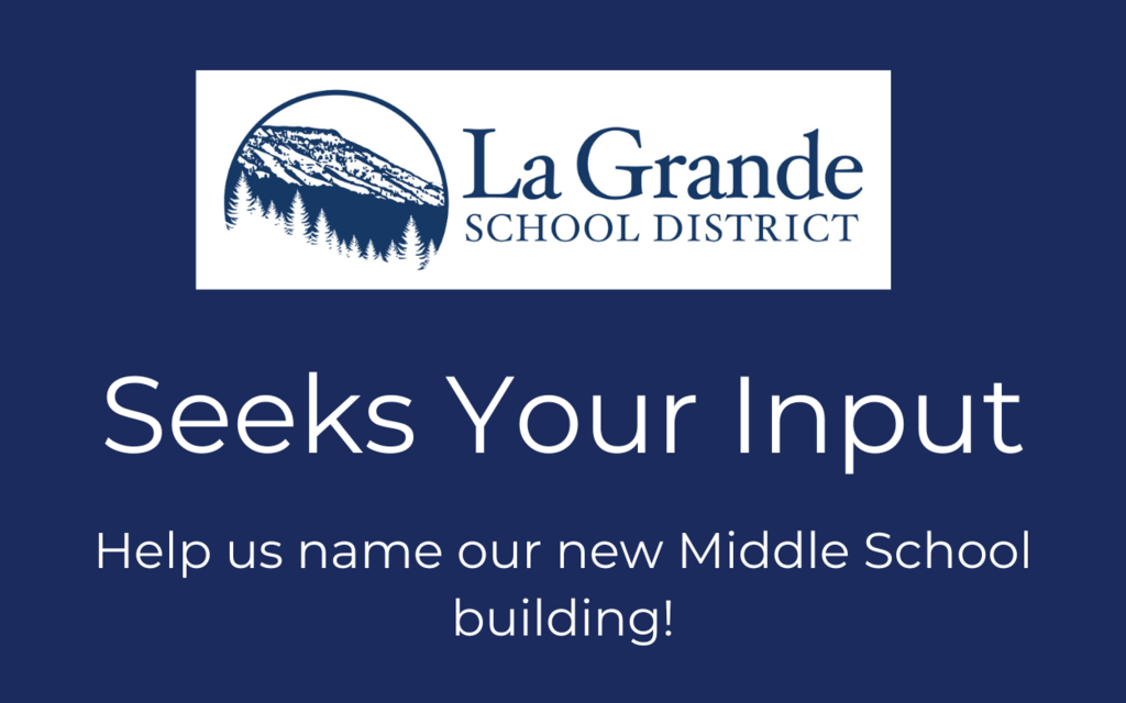 picture of La Grande School District logo and the words La Grande School District seeks your input. Help us name our new middle school building!