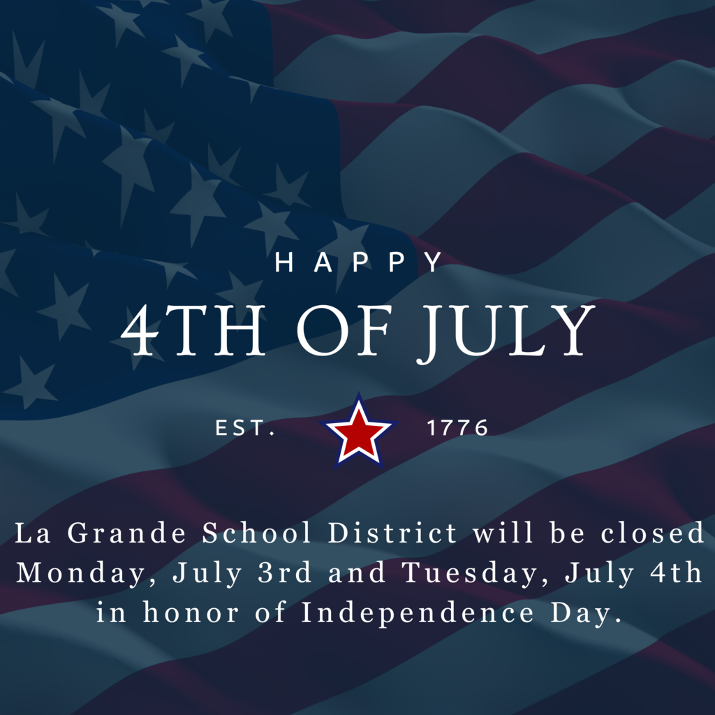Happy 4th of July, La Grande School District will be closed in honor of Independence Day message over a USA flag